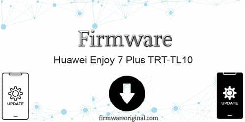 Huawei Enjoy 7 Plus TRT-TL10 firmware original